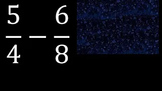 5/4 menos 6/8 , Resta de fracciones 5/4-6/8 heterogeneas , diferente denominador