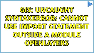 GIS: Uncaught SyntaxError: Cannot use import statement outside a module OpenLayers