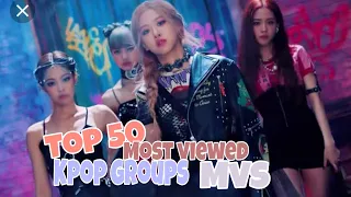 [TOP 50] MOST VIEWED KPOP GROUPS MUSIC VIDEOS