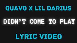 Lil Darius x Quavo - Didn't Come To Play (Lyrics)