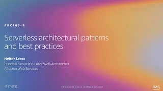 AWS re:Invent 2019: [REPEAT 3] Serverless architectural patterns and best practices (ARC307-R3)