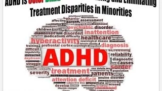 ADHD is Color Blind - Understanding and Eliminating Treatment Disparities in Minorities