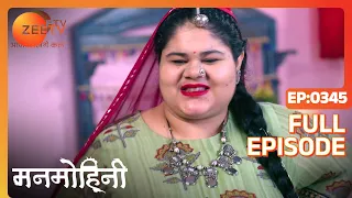 Manmohini - Hindi Tv Serial - Full Epi - 345 - Reyhna Malhotra, Giaa Manek, Garima Singh Zee TV