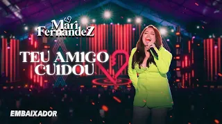 Mari Fernandez - Teu Amigo Cuidou - EMBAIXADOR