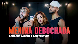 Menina Debochada - Bárbara Labres e Dan Ventura - Coreografia: METE DANÇA