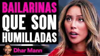 BAILARINAS Que Son Humilladas | Dhar Mann