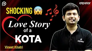 Shocking Love story of a KOTA student 🔥 - Vineet Khatri sir | ATP STAR JEE