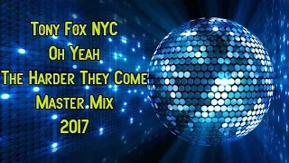 Tony Fox NYC - Oh Yeah (The Harder They Come Master Mix 2017)