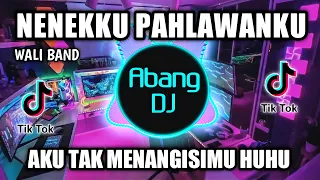 DJ NENEKKU PAHLAWANKU REMIX VIRAL TIKTOK TERBARU 2022 AKU TAK MENANGISIMU HUHU