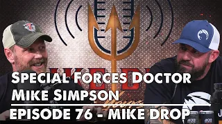 Special Forces Doctor Mike Simpson | Mike Drop - Episode 76