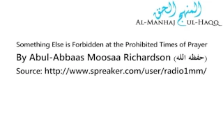 Something Else is Forbidden at the Prohibited Times of Prayer - By Moosaa Richardson