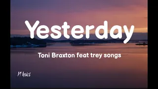 Yesterday lyrics🎶 Toni braxton feat trey songs