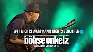 Böhse Onkelz - Wer nichts wagt kann nichts verlieren (Böhse für's Leben 2015)