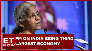 Finance Minister Sitharaman Speaks About India Being The Third Largest Economy Globally | ET Now