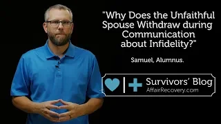 Why Does the Unfaithful Spouse Withdraw during Communication about Infidelity?