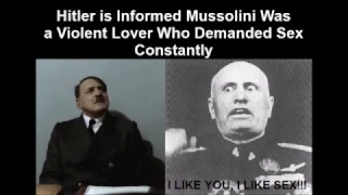 Hitler is Informed Mussolini Was a Violent Lover Who Demanded Sex Constantly