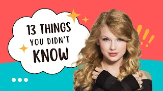 What You Didn't Know About Taylor Swift [13 THINGS]
