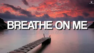 Breathe on Me - Heritage Singers (Lyrics Video)