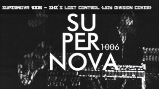 supernova 1006 - She's lost control (Joy Division cover)