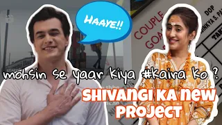 shivangi ka new project #shivangijoshi #kaira #shivin #moshinkhan #youtube