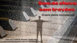 som de chuva com trovões + piano Oceans instrumental