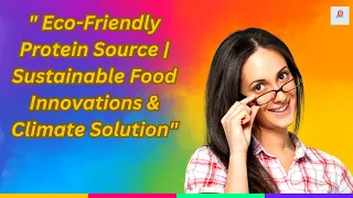 " Eco-Friendly Protein Source | Sustainable Food Innovations & Climate Solution"