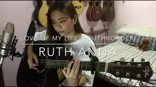 Love Of My Life (South Border) Cover - Ruth Anna