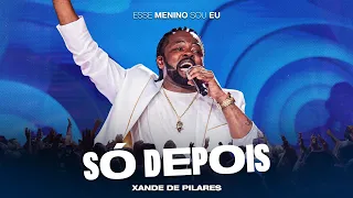 Xande De Pilares - Só Depois (DVD Esse Menino Sou Eu - Ao Vivo)