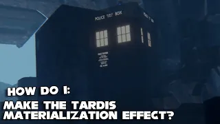 How do I: TARDIS Materialization Effect Tutorial