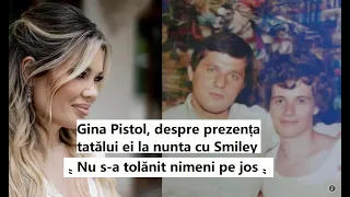 Gina Pistol, despre prezența tatălui ei la nunta cu Smiley: „Nu s-a tolănit nimeni pe jos”