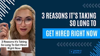 3 Reasons It’s Taking So Long To Get Hired Right Now! ⚠️