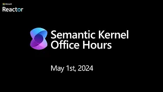 Semantic Kernel Office Hours for US/EMEA - May 1st, 2024