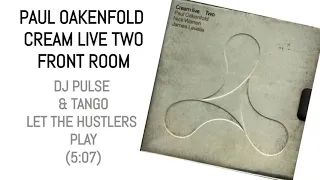 DJ PULSE & TANGO   LET THE HUSTLERS PLAY CREAM LIVE TWO PAUL OAKENFOLD FRONT ROOM