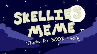 sKellies meme // thanks for 300k!!!!!!!