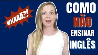 Como NÃO ensinar inglês! - Erros que os professores particulares cometem ao ensinar inglês