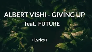 Albert Vishi - Giving Up feat. Future ( Lyrics )