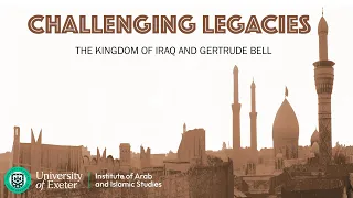 Challenging Legacies: The Kingdom of Iraq and Gertrude Bell