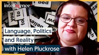 Changing Reality with Language - Helen Pluckrose | Intelligence Squared