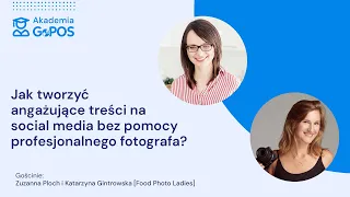 Akademia GoPOS: Jak tworzyć angażujące treści na social media bez pomocy profesjonalnego fotografa?