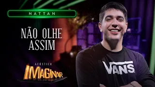 Nattan - Não olhe assim | ACÚSTICO IMAGINAR