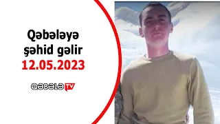 QƏBƏLƏYƏ ŞƏHİD GƏLİR 12.05.2023