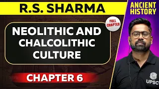 Neolithic And Chalcolithic Culture FULL CHAPTER | RS Sharma Chapter 6 | UPSC Preparation