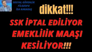 SSK İPTAL OLUYOR,EMEKLİLİK MAAŞI KESİLİYOR