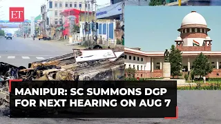 Manipur violence case: SC summons DGP for the next hearing on August 7