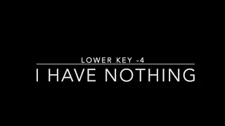 I HAVE NOTHING  - LOWER KEY -4