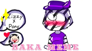 Baka Meme//Zizzy X Pony//Piggy Alpha