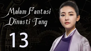 【INDO】 Malam Fantasi Dinasti Tang 13丨Drama Sihir Detektif Zaman Dulu