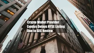 Crypto Wallet Provider Exodus Delays NYSE Listing Due to SEC Review