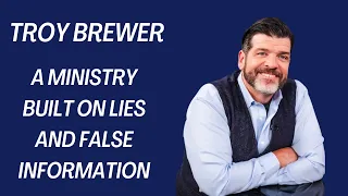 Troy Brewer: A Ministry Built On Falsehood (A Call To Repent)