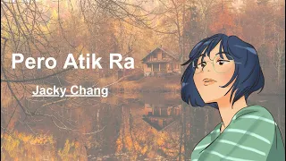 Pero Atik Ra ( Lyrics ) - Jacky Chang